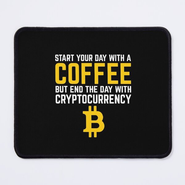 Item preview, start your day with a coffee but end the day with cryptocurrency - bitcoin designed and sold by cruzzcreation.