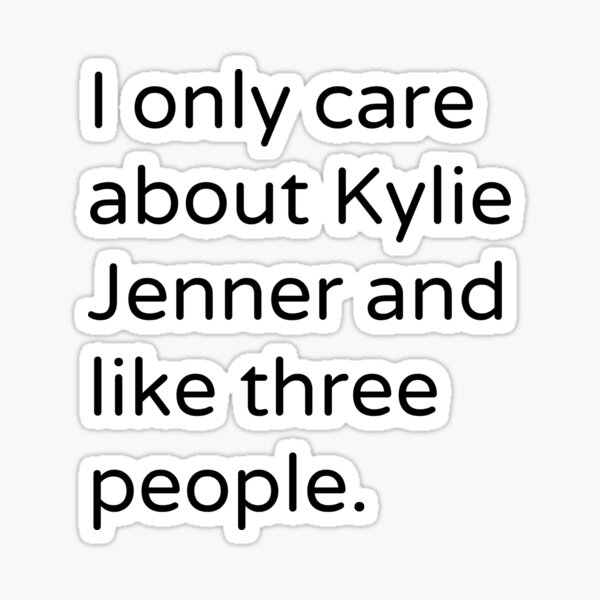 I Only Care about Kylie Jenner Sticker