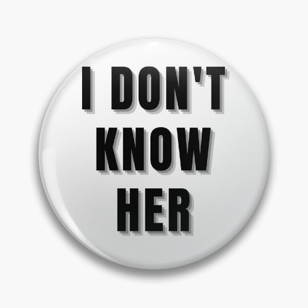 Item preview, I Don't Know Her designed and sold by AyateeArt.