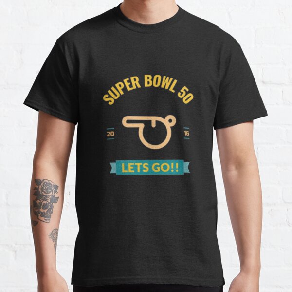 Superbowl 50 Lets Go!! whistle Classic T-Shirt