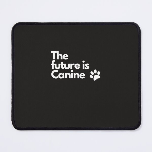 Item preview, The future is Canine - A classic dog quote and design for dog lovers everywhere designed and sold by Doggymadness.