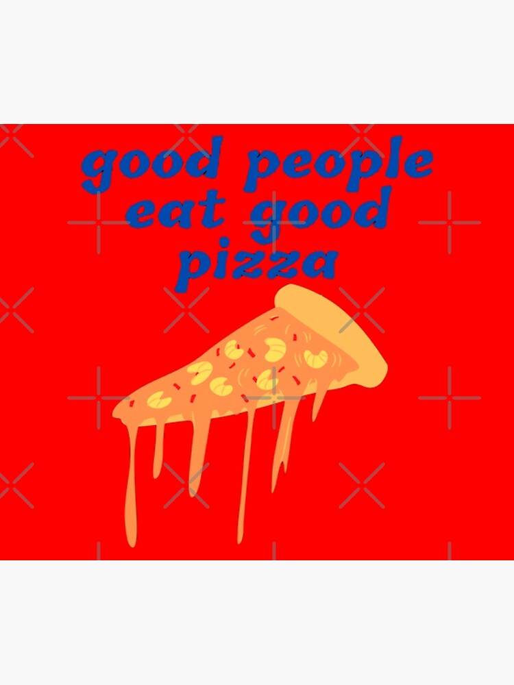 good-people-eat-good-pizza-poster-for-sale-by-zinatiz-redbubble