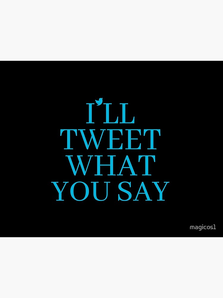 I'll Tweet What You Say Funny Twitter Sayings Jokes, Birthday Art Board  Print