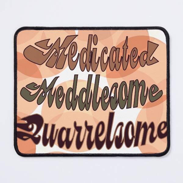 Item preview, Medicated, Meddlesome and Quarrelsome designed and sold by BullishGraphics.