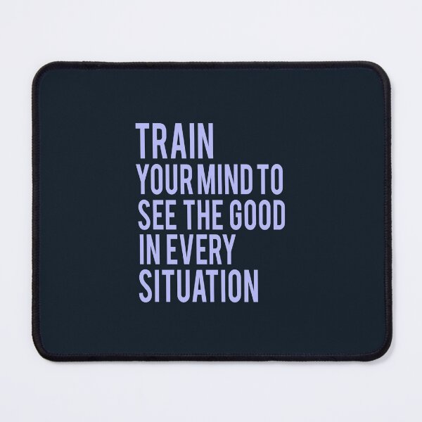 Item preview, Train Your Mind To See The Good In Every Situation designed and sold by Binod Kashyap.