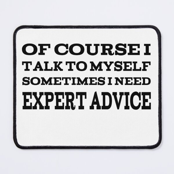 Item preview, Of Course I Talk To Myself Sometimes I Need Expert Advice designed and sold by player-502.