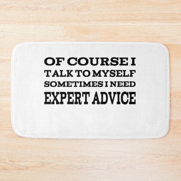 Item preview, Of Course I Talk To Myself Sometimes I Need Expert Advice designed and sold by player-502.