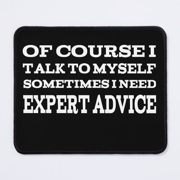 Item preview, Of Course I Talk To Myself Sometimes I Need Expert Advice designed and sold by player-502.