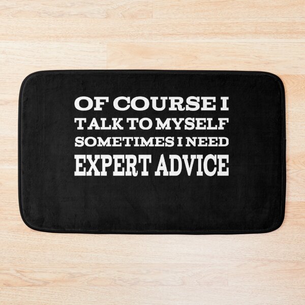 Item preview, Of Course I Talk To Myself Sometimes I Need Expert Advice designed and sold by player-502.