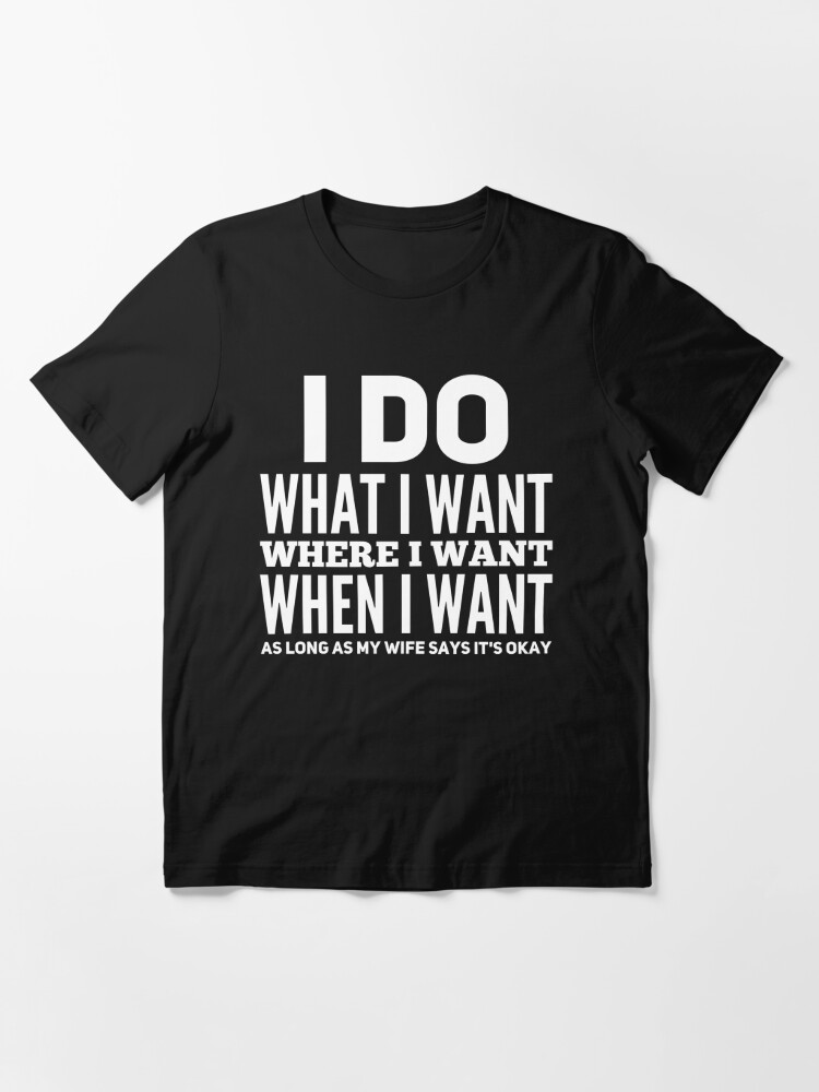 i do what i want when i want shirt