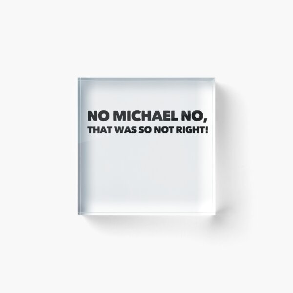 Item preview, No Michael No, Thats was so not right! designed and sold by ASchumac.