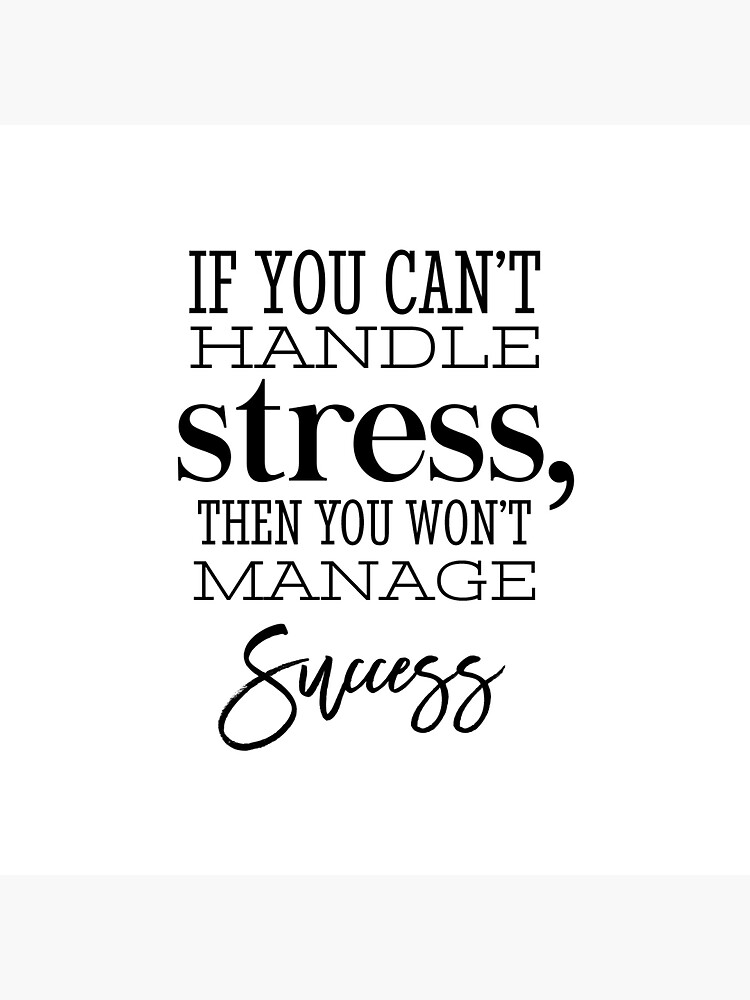 "If you can't handle stress then you won't manage success success