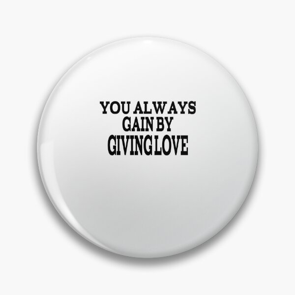 Item preview, You Always Gain By Giving Love designed and sold by player-502.