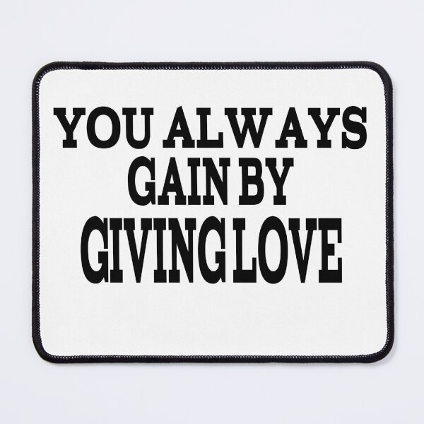 Item preview, You Always Gain By Giving Love designed and sold by player-502.