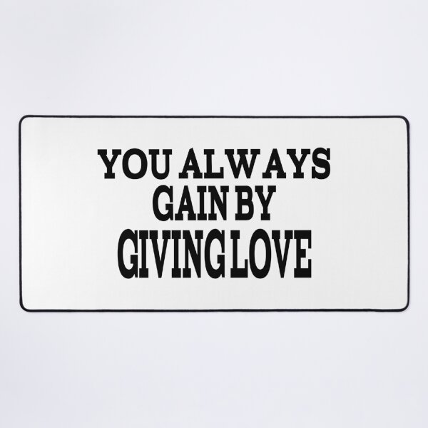 Item preview, You Always Gain By Giving Love designed and sold by player-502.