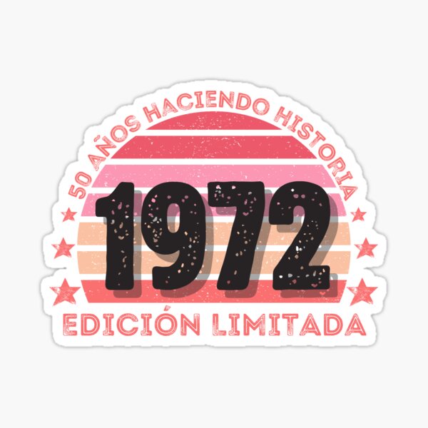 Nacida en 1972 50 Años Cumpleaños Regalo de 50 Años, 50 Años Haciendo  Historia Edición Limitada Sticker for Sale by InkItStudio