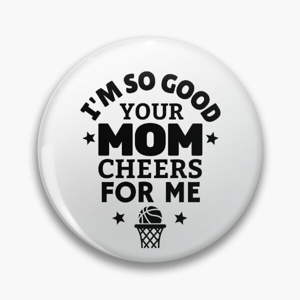 Item preview, Basketball: I'm so good your mom cheers for me designed and sold by TheGreenGoat.