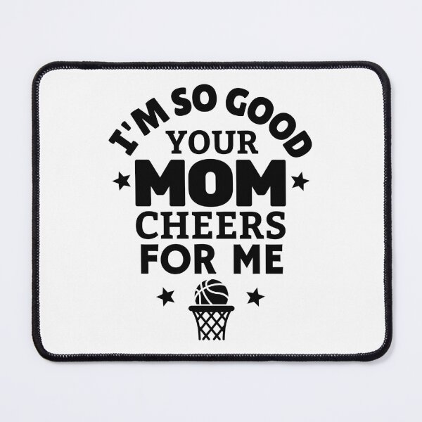 Item preview, Basketball: I'm so good your mom cheers for me designed and sold by TheGreenGoat.