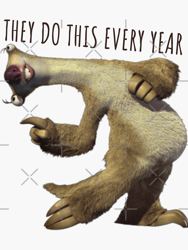 Sid They Do This Every Year, Sloth They Do This Every Year Sticker