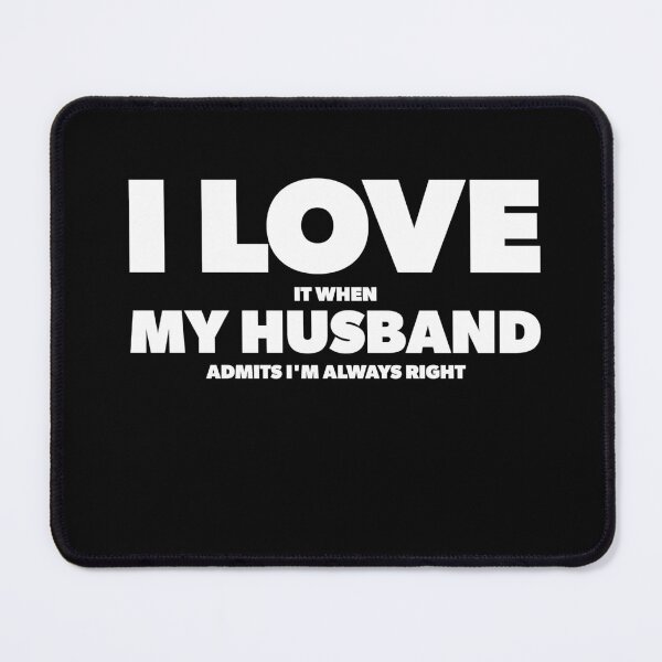 Item preview, I Love It When My Husband admits I'm always right designed and sold by RoguePixel.