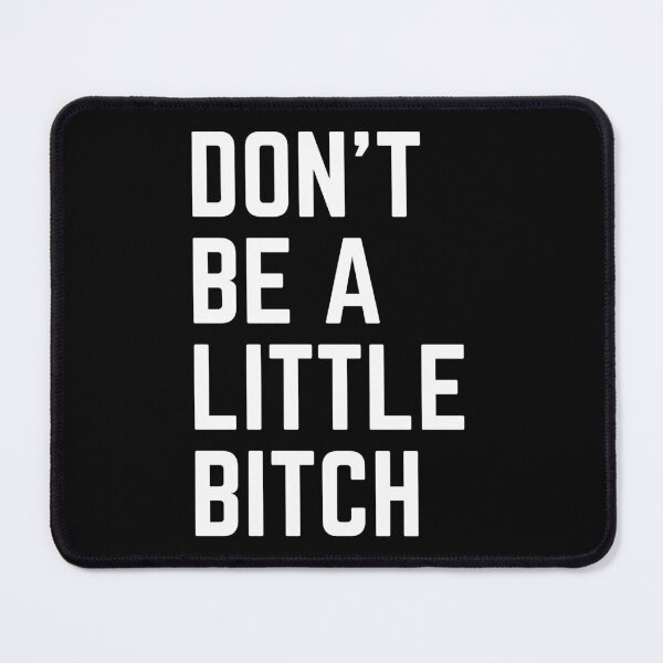 Item preview, Don't Be A Little Bitch reminder designed and sold by KingsManKind.