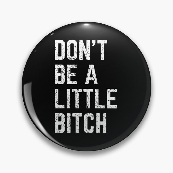 Item preview, Don't Be A Little Bitch reminder 2 designed and sold by KingsManKind.