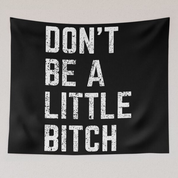 Item preview, Don't Be A Little Bitch reminder 2 designed and sold by KingsManKind.