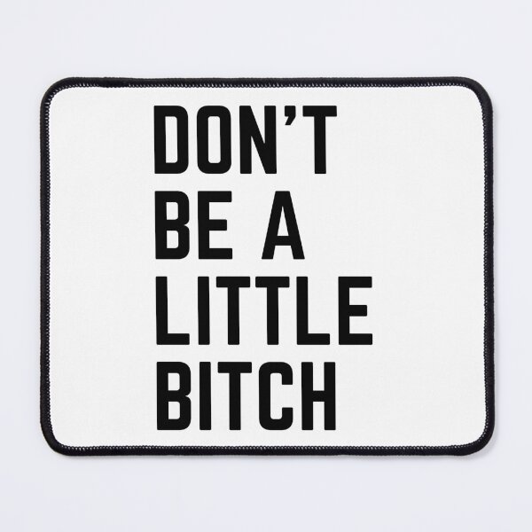 Item preview, Don't Be A Little Bitch reminder 4 designed and sold by KingsManKind.