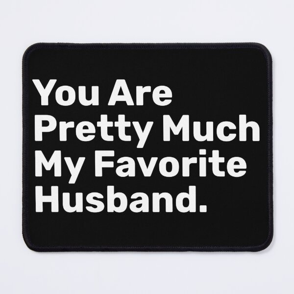 Item preview, You Are Pretty Much My Favorite Husband designed and sold by BopleDesigns.