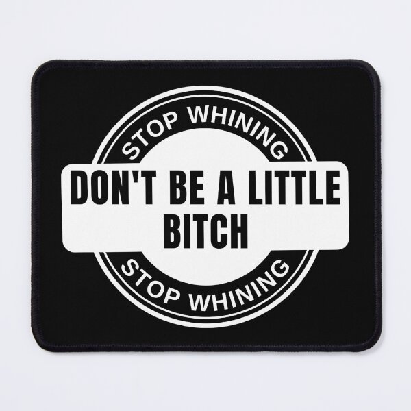 Item preview, Stop Whining Don't Be A Little Bitch badge designed and sold by KingsManKind.