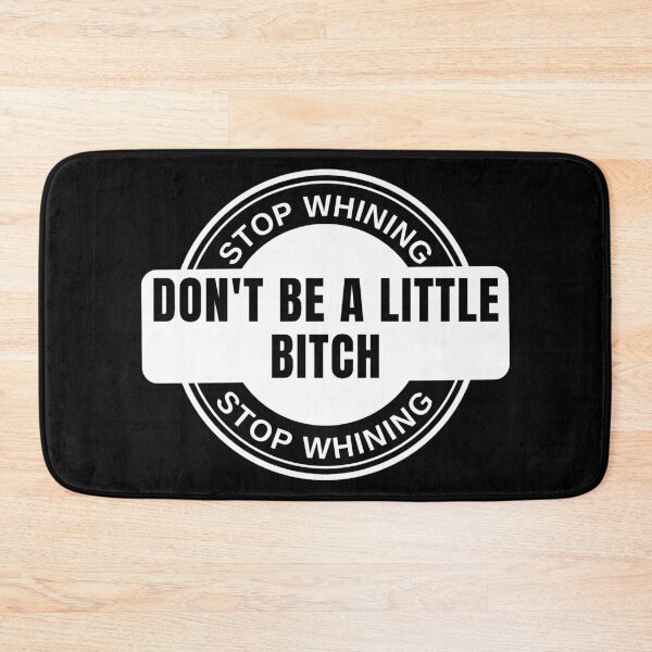 Item preview, Stop Whining Don't Be A Little Bitch badge designed and sold by KingsManKind.