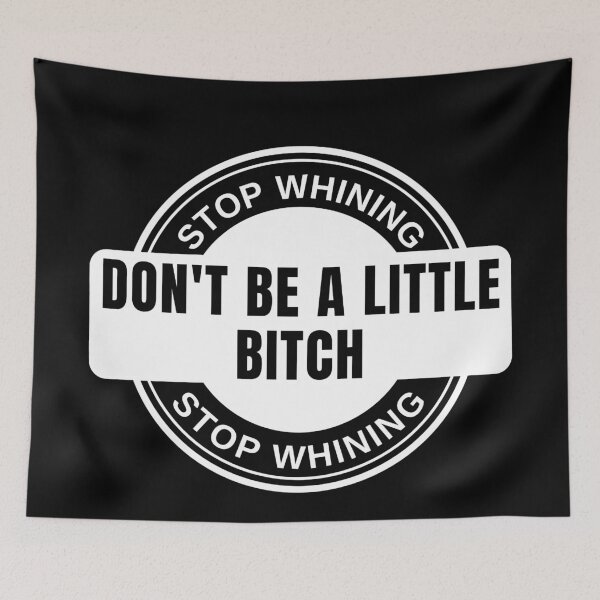 Item preview, Stop Whining Don't Be A Little Bitch badge designed and sold by KingsManKind.
