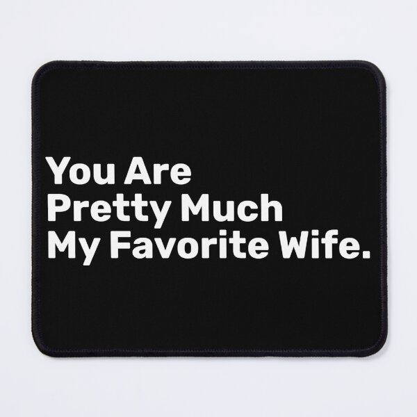 Item preview, You Are Pretty Much My Favorite Wife designed and sold by BopleDesigns.