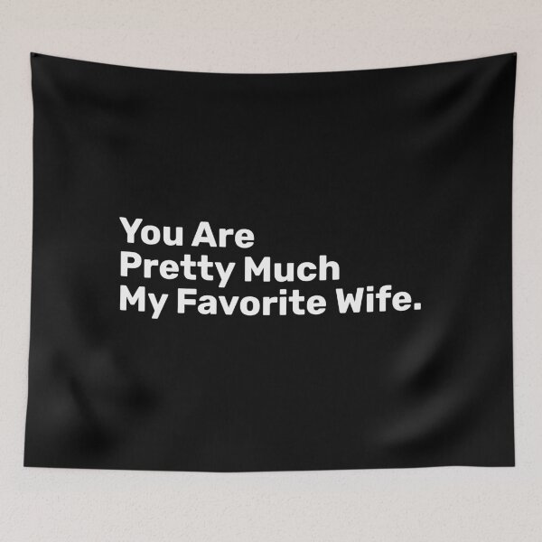 Item preview, You Are Pretty Much My Favorite Wife designed and sold by BopleDesigns.