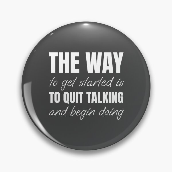 Item preview, The way to get started is to quit talking and begin doing designed and sold by Minimalist Quotes and Sayings.