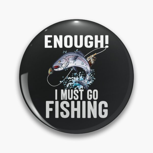 Item preview, Enough I Must Go Must Fishing Fishing     designed and sold by Felixquino.