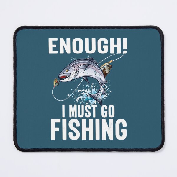 Item preview, Enough I Must Go Must Fishing Fishing designed and sold by Felixquino.