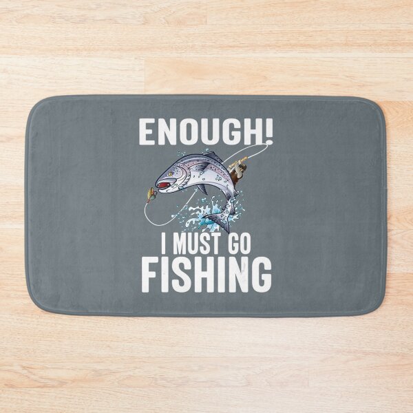 Item preview, Enough I Must Go Must Fishing Fishing     designed and sold by Felixquino.