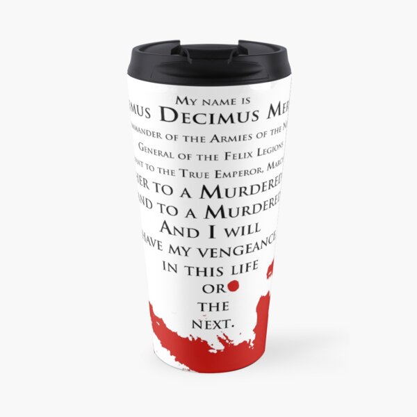 Gladiator - My name is Maximus Decimus Meridius... Travel Mug