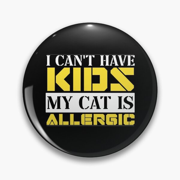 Item preview, I Cant Have Kids My Cat Is Allergic designed and sold by FurioInc.