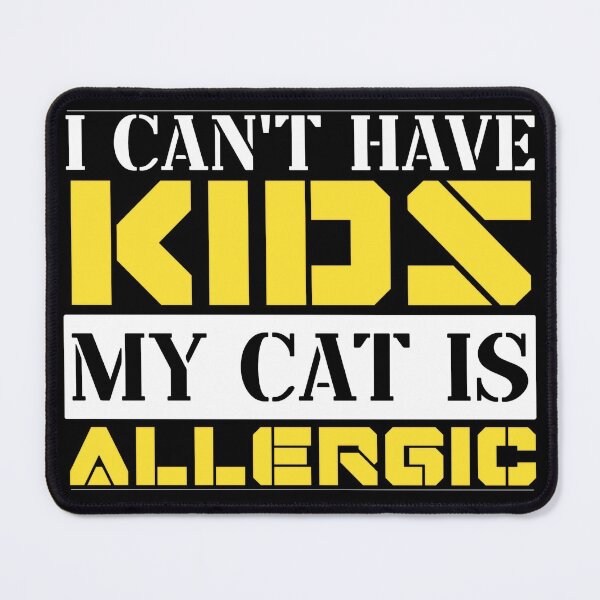 Item preview, I Cant Have Kids My Cat Is Allergic designed and sold by FurioInc.