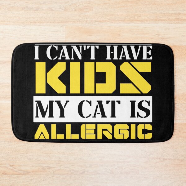 Item preview, I Cant Have Kids My Cat Is Allergic designed and sold by FurioInc.