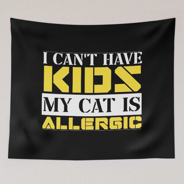 Item preview, I Cant Have Kids My Cat Is Allergic designed and sold by FurioInc.