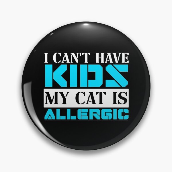 Item preview, I Cant Have Kids My Cat Is Allergic designed and sold by FurioInc.