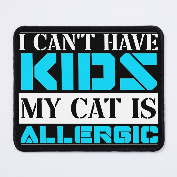 Item preview, I Cant Have Kids My Cat Is Allergic designed and sold by FurioInc.