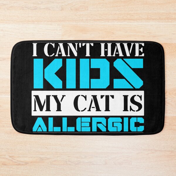 Item preview, I Cant Have Kids My Cat Is Allergic designed and sold by FurioInc.