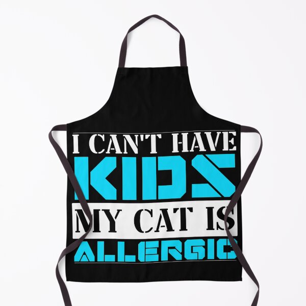 Item preview, I Cant Have Kids My Cat Is Allergic designed and sold by FurioInc.