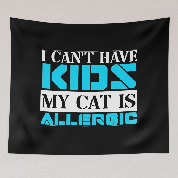 Item preview, I Cant Have Kids My Cat Is Allergic designed and sold by FurioInc.