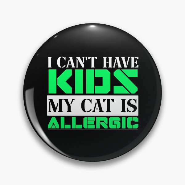 Item preview, I Cant Have Kids My Cat Is Allergic designed and sold by FurioInc.