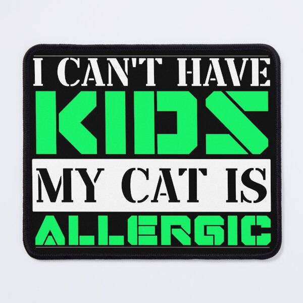 Item preview, I Cant Have Kids My Cat Is Allergic designed and sold by FurioInc.